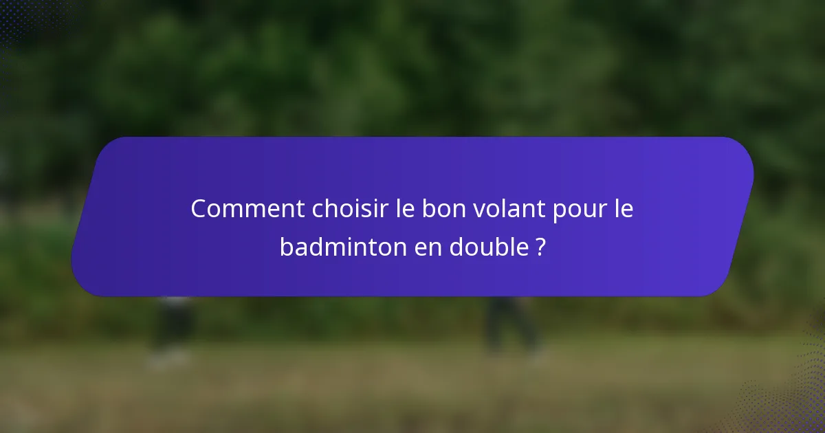 Comment choisir le bon volant pour le badminton en double ?