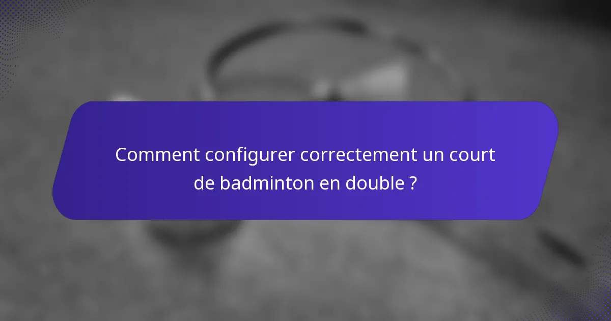 Comment configurer correctement un court de badminton en double ?