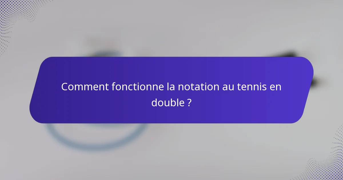 Comment fonctionne la notation au tennis en double ?