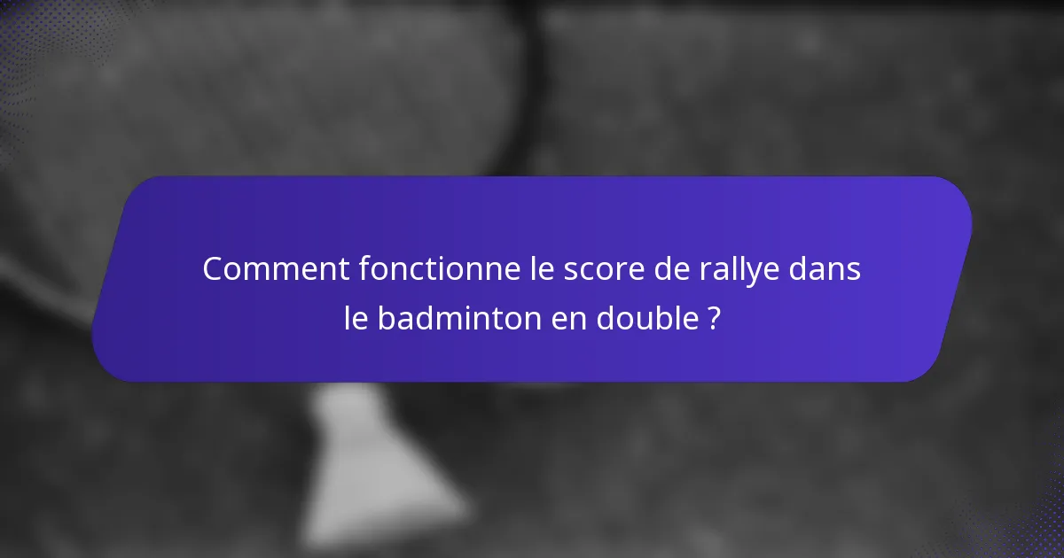 Comment fonctionne le score de rallye dans le badminton en double ?
