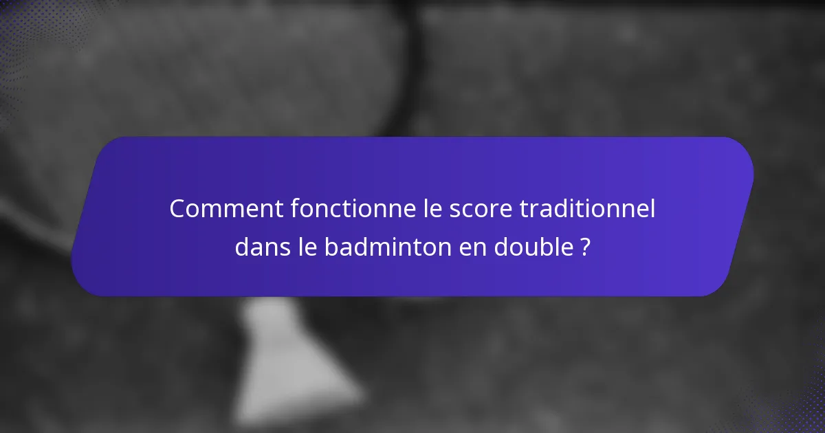 Comment fonctionne le score traditionnel dans le badminton en double ?
