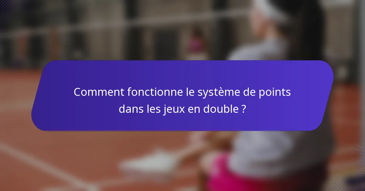 Comment fonctionne le système de points dans les jeux en double ?