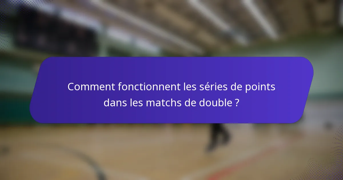 Comment fonctionnent les séries de points dans les matchs de double ?