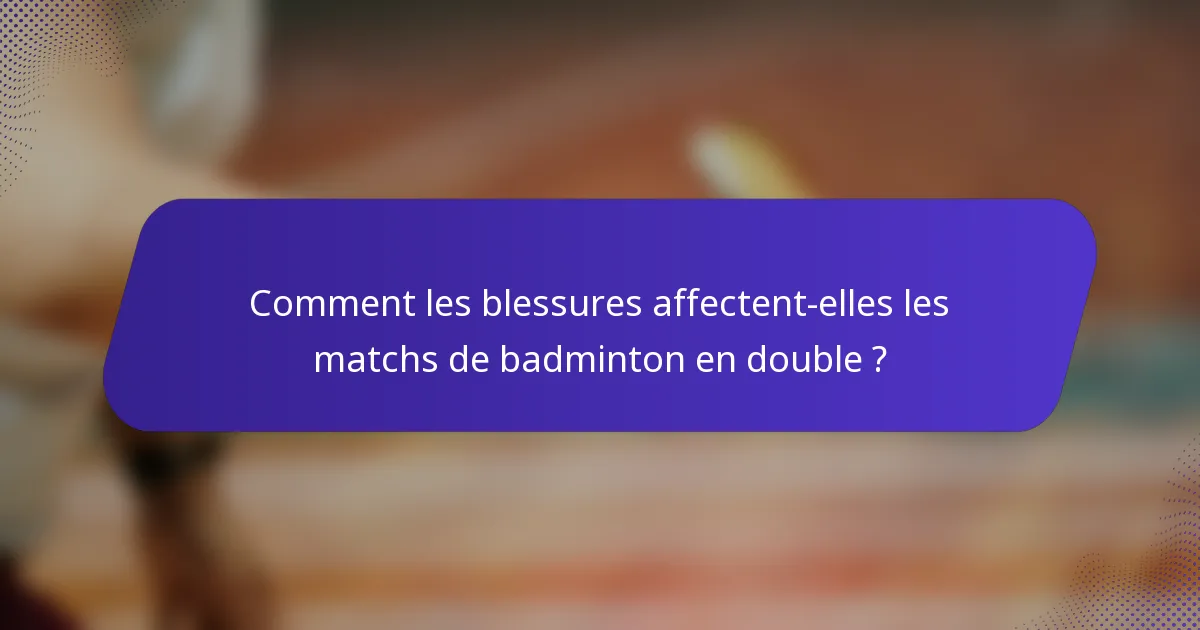 Comment les blessures affectent-elles les matchs de badminton en double ?