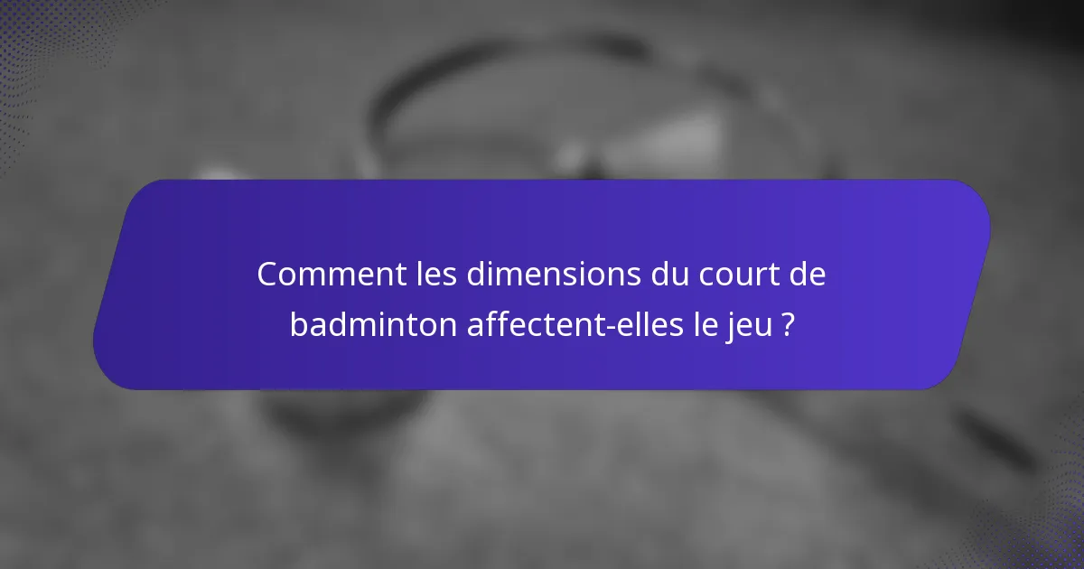 Comment les dimensions du court de badminton affectent-elles le jeu ?