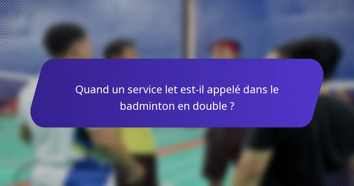 Quand un service let est-il appelé dans le badminton en double ?