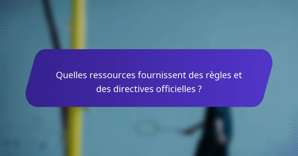 Quelles ressources fournissent des règles et des directives officielles ?