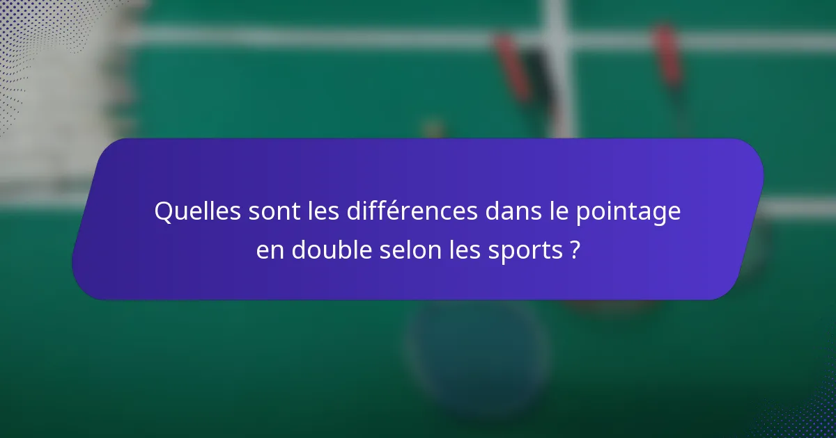 Quelles sont les différences dans le pointage en double selon les sports ?