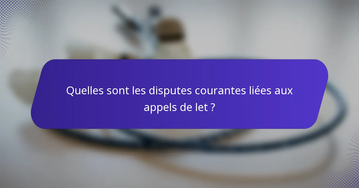 Quelles sont les disputes courantes liées aux appels de let ?