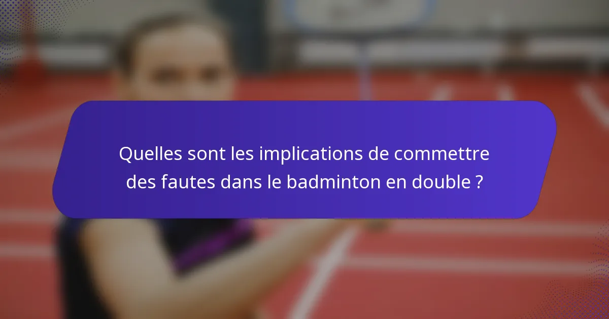 Quelles sont les implications de commettre des fautes dans le badminton en double ?