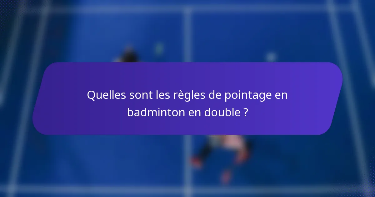 Quelles sont les règles de pointage en badminton en double ?
