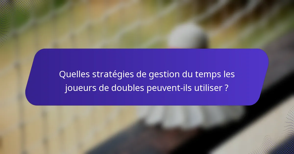 Quelles stratégies de gestion du temps les joueurs de doubles peuvent-ils utiliser ?