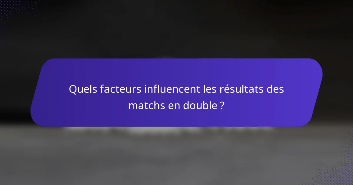 Quels facteurs influencent les résultats des matchs en double ?