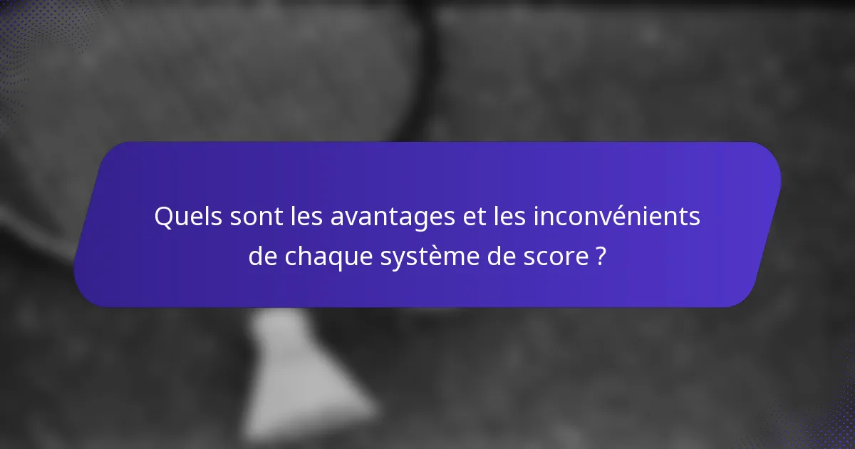 Quels sont les avantages et les inconvénients de chaque système de score ?