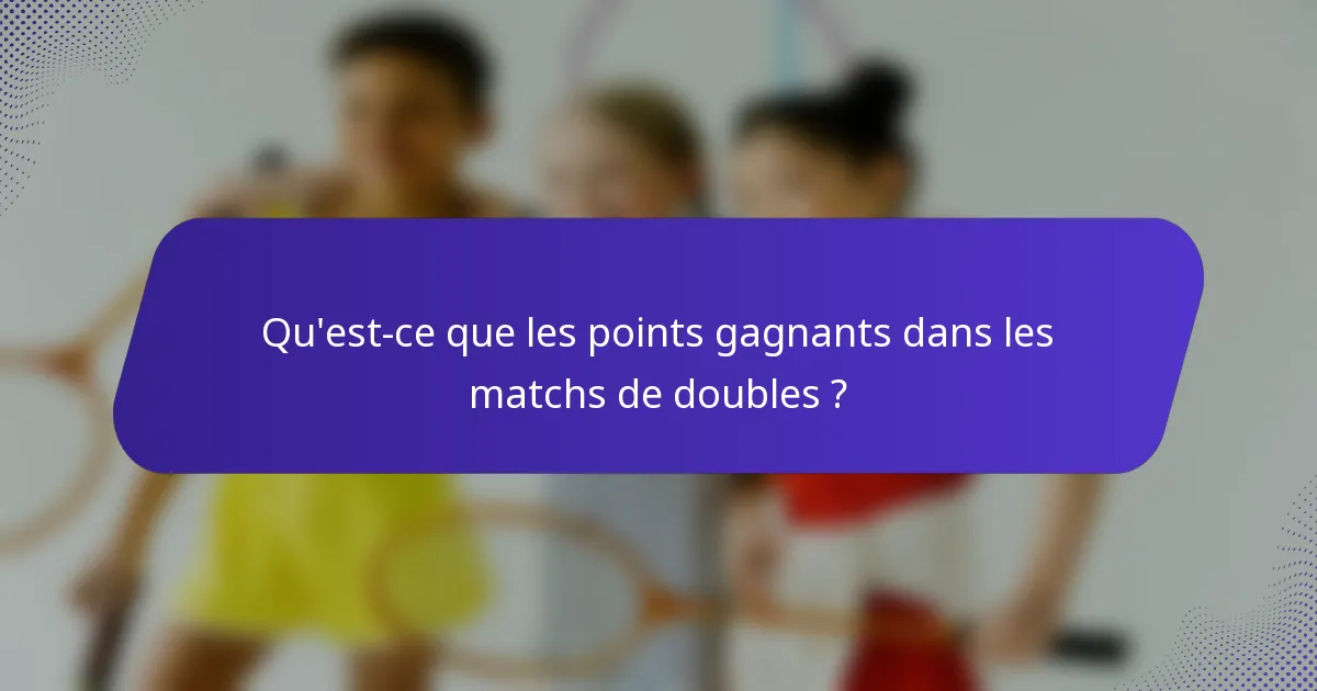Qu'est-ce que les points gagnants dans les matchs de doubles ?
